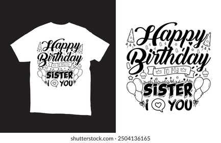 happy birthday to my sister i love you vector t-shirt design. 