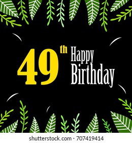 Happy birthday number forty nine, greeting card for fifty year in vintage design with background black and element floral. Anniversary party invitation, congratulations or celebration design. 