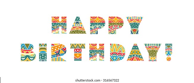 Happy birthday ornate lettering. Decorative festive words with bright ethnic pattern. Multicolored capital letters, schematic clear shapes. Isolated on white. Vector file is EPS8.