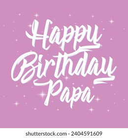 Happy Birthday papa typography design vector. Beautiful greeting card scratched calligraphy black text word gold stars. Handwritten modern brush lettering white background isolated vector	