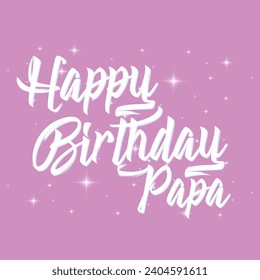 Happy Birthday papa typography design vector. Beautiful greeting card scratched calligraphy black text word gold stars. Handwritten modern brush lettering white background isolated vector	