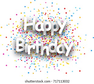 Happy birthday paper background with color drops. Vector illustration.