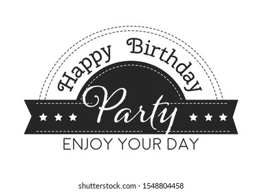 Happy birthday party, enjoy your day vintage style sticker with ribbon, stars and calligraphy text. Classic style greeting card, badge template design. Graphic black on white vector illustration.