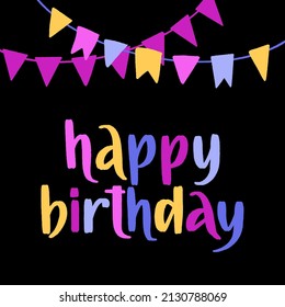 Happy Birthday! Party hand drawn text phrase. Vector lettering with festive decor elements isolated on black background. Celebration event concept. Colorful illustration in trendy flat style.