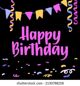 Happy Birthday! Party hand drawn text phrase. Vector lettering with festive decor elements isolated on black background. Celebration event concept. Colorful illustration in trendy flat style.