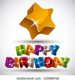 Happy birthday phrase made with 3d colorful letters and star isolated on white background, vector.