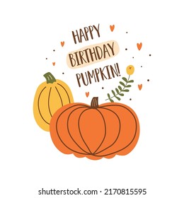 Happy birthday pumpkin. Autumn birthday card. Funny birthday card. Cute pumpkin Vector illustration. Hand drawn autumn poster design. Fall party.