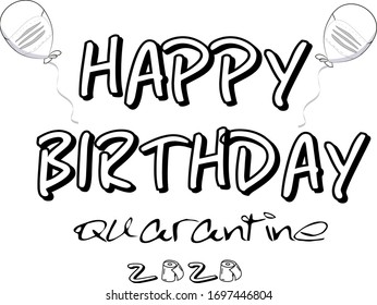 Happy Birthday quarantine 2020 with toilet paper and ballons in medical mask. Black and white lettering on the transparent background