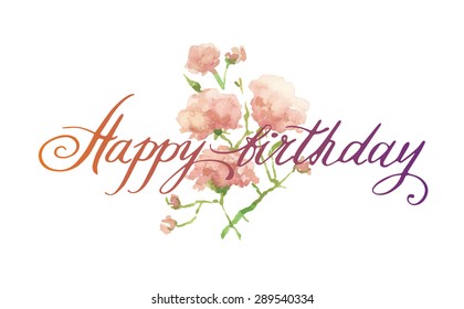 Happy Birthday Script. Watercolor artwork. Floral decorative element. Vector floral background. Happy Birthday Calligraphy. Hand Painted Happy Birthday Script on Decorative Background.