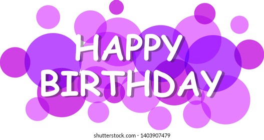 Happy birthday sign, vector background. Happy birthday banner with text for greeting card. Transparent circles on white background. Paper letters for card and banner design. Vector illustration