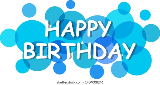 Happy birthday sign, vector background. Happy birthday banner with text for greeting card. Transparent circles on white background. Paper letters for card and banner design. Vector illustration