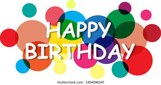 Happy birthday sign, vector background. Happy birthday banner with text for greeting card. Transparent circles on white background. Paper letters for card and banner design. Vector illustration