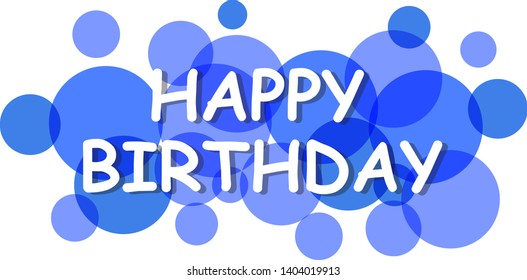 Happy birthday sign, vector background. Happy birthday banner with text for greeting card. Transparent circles on white background. Paper letters for card and banner design. Vector illustration