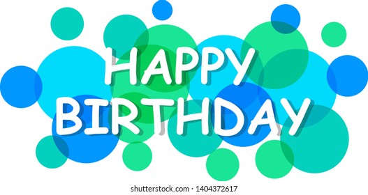 Happy birthday sign, vector background. Happy birthday banner with text for greeting card. Transparent circles on white background. Paper letters for card and banner design. Vector illustration