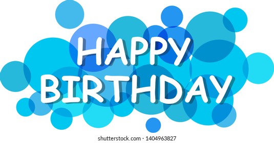 Happy birthday sign, vector background. Happy birthday banner with text for greeting card. Transparent circles on white background. Paper letters for card and banner design. Vector illustration