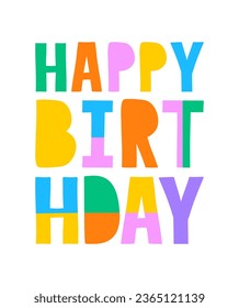 Happy Birthday. Simple Vector Birthday Card with Handwritten Colorful Letters Isolated on a White Background. Infantile Style Print with Funny Multicolor Wishes.RGB. 