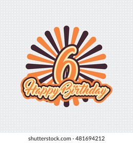 Happy Birthday six 6 year, greeting card with year number, text label and burst retro. pop art style design