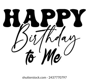Happy Birthday Svg,Birthday Shirt,T-shirt Design,Typogrphy,Svg,Birthday Gift Svg,Birthday Shirt,Birthday Quotes,Cut file svg