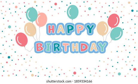 Happy birthday, text, balloons, confetti. Vector holiday illustration template.