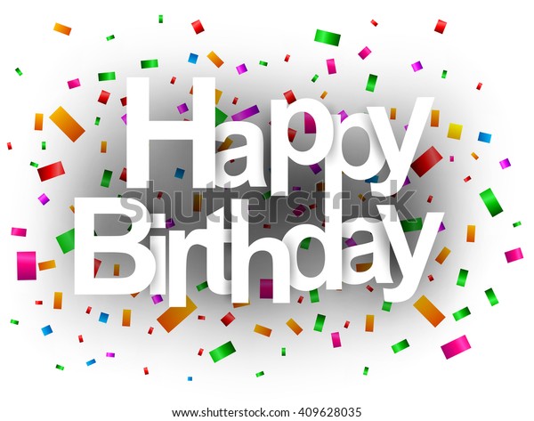 Happy Birthday Text Confetti Stock Vector (Royalty Free) 409628035 ...