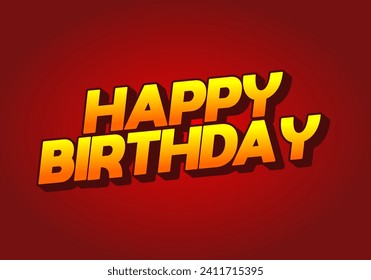 Happy birthday. Text effect design in 3D look with eye catching color