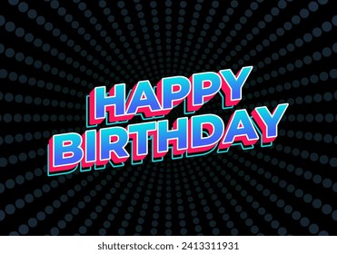 Happy birthday. Text effect design in 3D look with eye catching color
