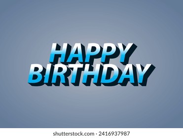 Happy birthday. Text effect design in 3D look with eye catching color