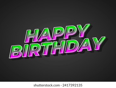 Happy birthday. Text effect design in 3D look with eye catching color