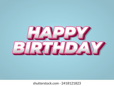 Happy birthday. Text effect design in 3D look with eye catching color