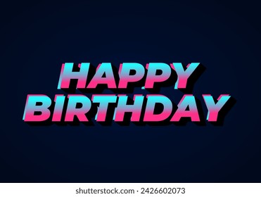 Happy birthday. Text effect design in 3D look with eye catching color