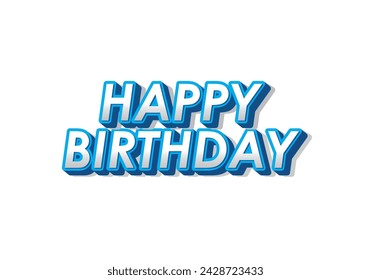 Happy birthday. Text effect design in 3D look with eye catching color