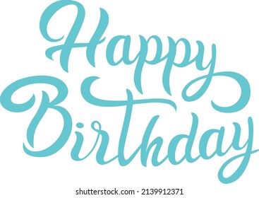 Happy birthday - text for a holiday card, lettering is written by hand. Beautiful bookf to create a flyer or packaging.