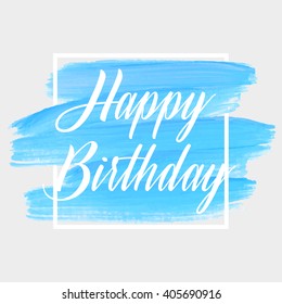 Happy Birthday text over original grunge art brush paint texture background design acrylic stroke poster over square frame vector illustration.