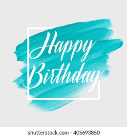 Happy Birthday text over original grunge art brush paint texture background design acrylic stroke poster over square frame vector illustration.