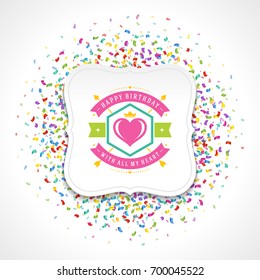 Happy birthday typographic for greeting card design vector illustration. Vintage birthday badge or label on colorful confetti background.