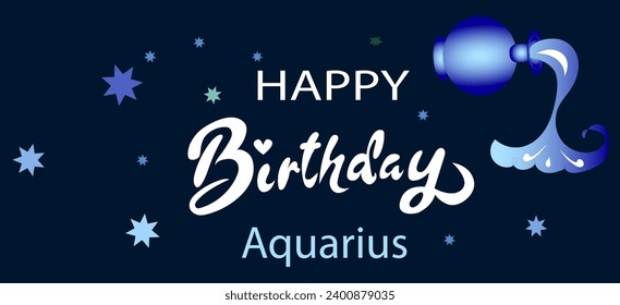 Happy birthday. Typographic vector design of happy birthday by zodiac sign. for greeting cards and posters. Happy birthday,Aquarius.