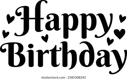 Happy Birthday typography design on plain white transparent isolated background for card, shirt, hoodie, sweatshirt, apparel, tag, mug, icon, poster or badge