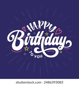 Happy birthday typography greeting card with celebration elements. Happy birthday hand drawn lettering postcard. Birthday Party label, banner, wallpaper, t-shirt design. Vector illustration