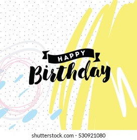 Happy birthday. Typography for poster, invitation, greeting card or t-shirt. Vector lettering, inscription, calligraphy design. Text background