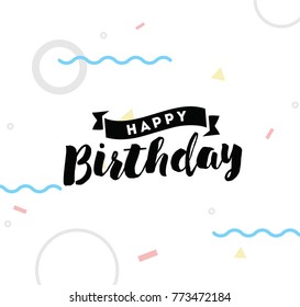 Happy birthday. Typography for poster, invitation, greeting card or t-shirt. Vector lettering, inscription, calligraphy design. Text background