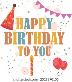 Happy Birthday Vector Design. Happy Birthday to you text with surprise elements like balloons, gifts and confetti decorations for birthday celebration greeting card. Editable vector