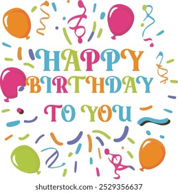 Happy birthday vector design. Happy birthday to you text with surprise element like balloons, gift and confetti decoration for birth day celebration greeting card. Vector illustration.