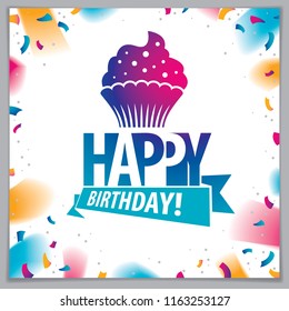 Happy Birthday vector greeting card. Includes beautiful lettering and cupcake composition placed over flying colorful confetti background. Square shape format with CMYK colors acceptable for print.