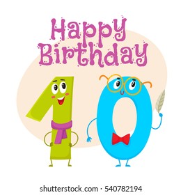 Happy birthday vector greeting card, poster, banner design with cute and funny ten, one and zero, number characters. One and zero, ten smiling characters, happy birthday greeting card template
