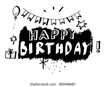 Happy Birthday! Vector hand drawn Happy Birthday card with confetti, flags, gift box, balloon, stars. Isolated on white background. Hand lettering