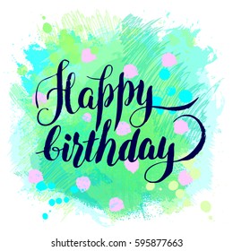 Happy Birthday!  Watercolor Greeting Card. Vector Illustration isolated on white. Abstract Background with Calligraphy. Handwritten Text. Creative Lettering. 