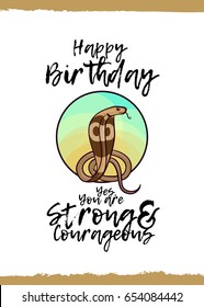 Happy Birthday. Yes, you are strong and courageous. Greeting card with a cute animal and kind wish, cartoon style. Suitable for kid's congratulations. King cobra snake