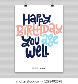 Happy birthday You age well - Poster with hand drawn lettering. Comic phrases about birthday in the style of black humor. Quote for a party, social media, gift. Modern concept typography layout. 