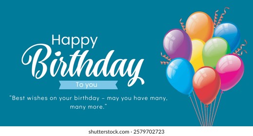 Happy birthday to you banner with blue background and coloured balloons and happy birthday to you text and birthday message
