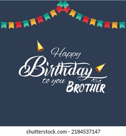 Happy birthday to you brother, brother's birthday, Happy Birthday to you, Happy birthday design template, vector design, icons, design, typography, decoration, lettering, modern, minimal, colorful